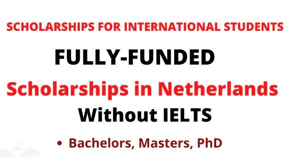 Netherlands Scholarships Without IELTS 2022