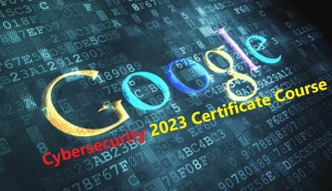 Google Cybersecurity 2023 Certificate Course